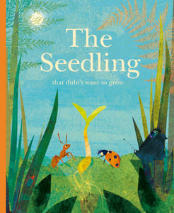 The Seedling that Didn't Want to Grow  - Britta Teckentrup