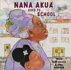 Nana Akua Goes to School - Tricia Elam Walker
