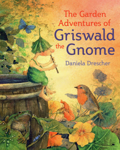 The garden Adventures of Griswald the Gnome  - Daniela Drescher